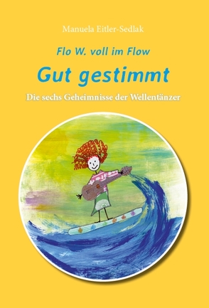 Flo W. voll im Flow – Gut gestimmt von Eitler-Sedlak,  Manuela