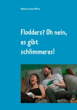 Flodders? Oh nein, es gibt schlimmeres! von White,  Rebecca Lavinia