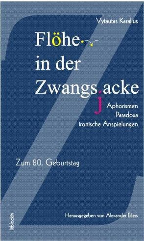 Flöhe in der Zwangsjacke. Aphorismen, Paradoxa, ironische Anspielungen von Barták,  Miroslav, Eilers,  Alexander, Karalius,  Vytautas