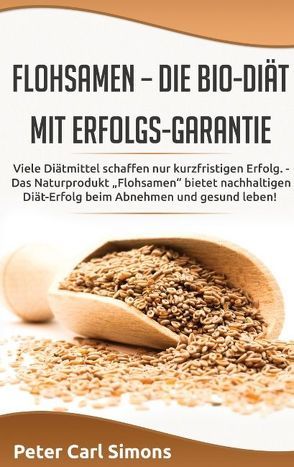 Flohsamen – die Bio-Diät mit Erfolgs-Garantie von Simons,  Peter Carl