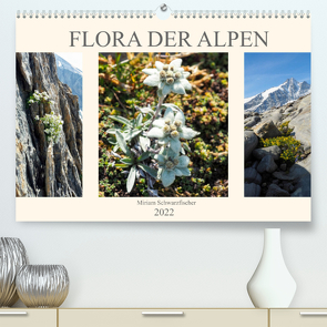 Flora der Alpen (Premium, hochwertiger DIN A2 Wandkalender 2022, Kunstdruck in Hochglanz) von Schwarzfischer Miriam,  Fotografin