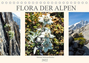 Flora der Alpen (Tischkalender 2022 DIN A5 quer) von Schwarzfischer Miriam,  Fotografin