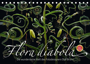 Flora diabola – Die wundersame Welt des Fotodesigners Olaf Bruhn (Tischkalender 2022 DIN A5 quer) von Bruhn,  Olaf