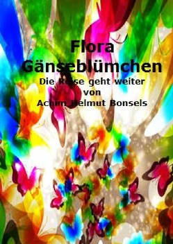 Flora Gänseblümchens Reise / Flora Gänseblümchen Die Reise geht weiter von Bonsels,  Achim Helmut