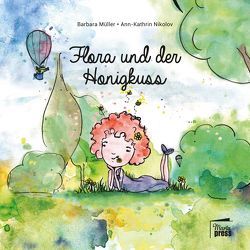 Flora und der Honigkuss von Müller,  Barbara, Nikolov,  Ann-Kathrin