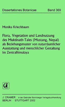 Flora, Vegetation und Landnutzung des Muktinath-Tales (Mustang, Nepal) als  Beziehungsmuster von naturräumlicher Ausstattung und menschlicher Gestaltung im Zentralhimalaya von Kriechbaum,  Monika