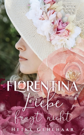 Florentina – Der bezaubernste Liebesroman, seit es Romanzen gibt. von Gehlhaar,  Heike