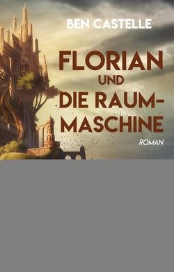 Florian und die Raummaschine von Castelle,  Ben