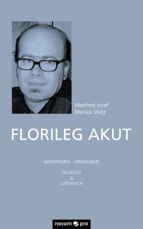 Florileg Akut von Stieg,  Manfred Josef Manius