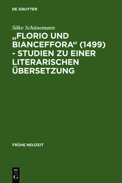 „Florio und Bianceffora“ (1499) – Studien zu einer literarischen Übersetzung von Schünemann,  Silke