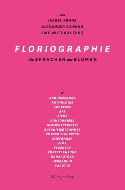 Floriographie von Boehi,  Melanie, Brandstetter,  Gabriele, Güttler,  Nils, Heimes,  Alexandra, Kranz,  Isabel, Lee,  Chonja, McNeil,  Peter, Menke,  Bettine, Neumann,  Gerhard, Rieger,  Stefan, Scarry,  Elaine, Schwan,  Alexander, Sittler,  David, Strasser,  Gerhard F, Syme,  Alison, Volkmann,  Dieter, Wittrock,  Eike