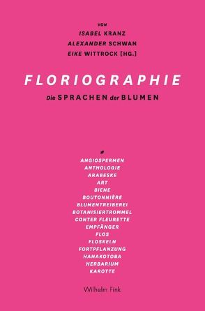 Floriographie von Boehi,  Melanie, Brandstetter,  Gabriele, Güttler,  Nils, Heimes,  Alexandra, Kranz,  Isabel, Lee,  Chonja, McNeil,  Peter, Menke,  Bettine, Neumann,  Gerhard, Rieger,  Stefan, Scarry,  Elaine, Schwan,  Alexander, Sittler,  David, Strasser,  Gerhard F, Syme,  Alison, Volkmann,  Dieter, Wittrock,  Eike