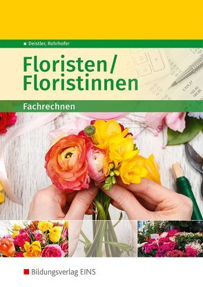 Floristen / Floristinnen von Deistler,  Maren, Rohrhofer,  Hubert