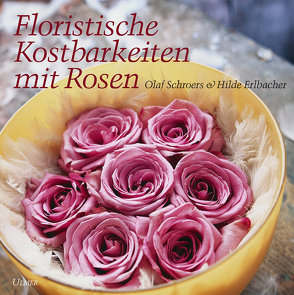 Floristische Kostbarkeiten mit Rosen von Erlbacher,  Hilde, Schroers,  Olaf