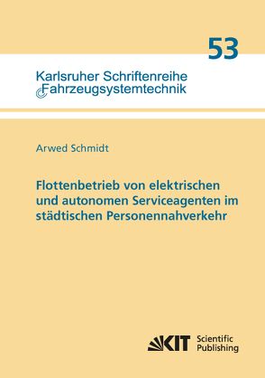 Flottenbetrieb von elektrischen und autonomen Serviceagenten im städtischen Personennahverkehr von Schmidt,  Arwed