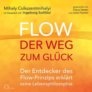 Flow – der Weg zum Glück von Csikszentmihalyi,  Mihaly, Fischer,  Julia, Vester,  Claus