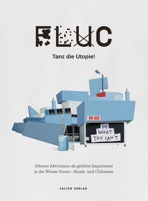 FLUC – Tanz die Utopie! von Nachtnebel,  Peter, Probst,  Ursula Maria, Wagner,  Martin