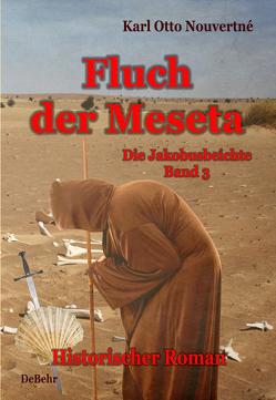 Fluch der Meseta – Die Jakobusbeichte Band 3 – Historischer Roman von DeBehr,  Verlag, Nouvertné,  Karl Otto