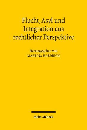 Flucht, Asyl und Integration aus rechtlicher Perspektive von Haedrich,  Martina