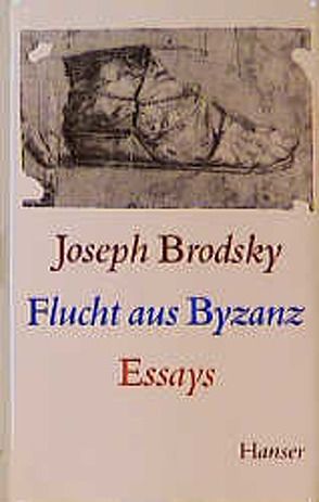 Flucht aus Byzanz von Brodsky,  Joseph, Buch,  Hans Christoph, Frisch,  Marianne, Helbling,  Hanno, List,  Sylvia, Martens,  Klaus, Spengler,  Tilman, Trobitius,  Jörg