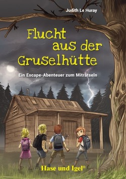 Flucht aus der Gruselhütte von Grubing,  Timo, Le Huray,  Judith