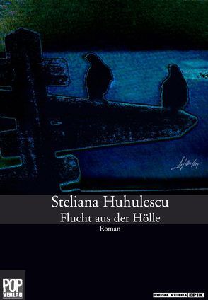 Flucht aus der Hölle von Huhulescu,  Steliana