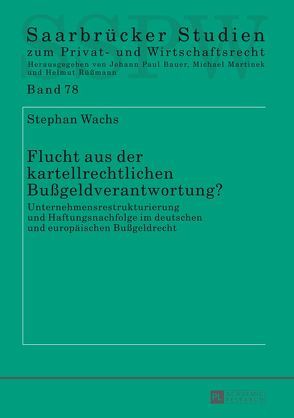 Flucht aus der kartellrechtlichen Bußgeldverantwortung? von Wachs,  Stephan