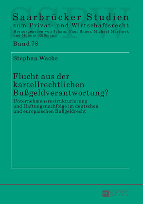 Flucht aus der kartellrechtlichen Bußgeldverantwortung? von Wachs,  Stephan