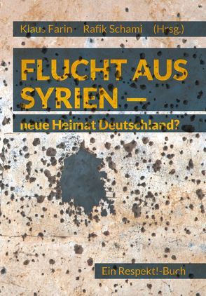 Flucht aus Syrien – neue Heimat Deutschland? von Farin,  Klaus, Gogolin,  Ingrid, Helberg,  Kristin, Jantz,  Olaf, Köbberling,  Gesa, Kraus,  Helge, Schami,  Rafik, Schramkowski,  Barbara