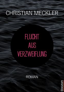 Flucht aus Verzweiflung von Meckler,  Christian