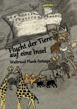 Flucht der Tiere auf eine Insel von Fischer,  Albert, Plank Arteaga,  Waltraud