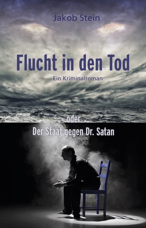 Flucht in den Tod oder Der Staat gegen Dr. Satan von Stein,  Jakob