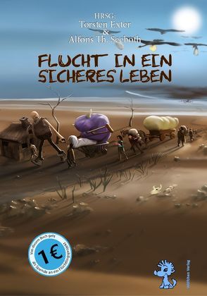 Flucht in ein sicheres Leben von Dombrowski,  Fabian, Eichenbach,  Anna, Exter,  Thorsten, Fildebrandt,  Ulf, Geist,  André, Gust,  Anja, Haugg,  Antje, Kohler,  Nikolaj, Lestrange,  Lila, Lindner,  Joachim, Linnenbach,  Anja, Michalski,  Thomas, Peiler,  Bianca, Ramtke,  Matthias, Rauchfuß,  Marcus, Ricchizzi,  Sarah, Schadt,  Tamara, Schmalen,  Christiane, Schumacher,  Sabrina, Schweikert,  Stefan, Seeboth,  Alfons Th., Sohn,  Joachim, Vogel,  Anton, Voss,  Vincent, Wood,  Sarina