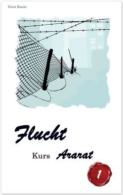 Flucht – Kurs Ararat von Kanitz,  Horst