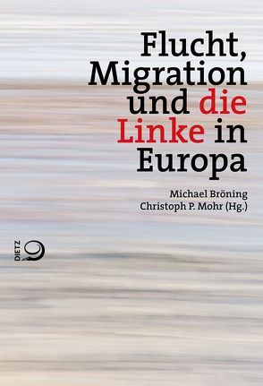 Flucht, Migration und die Linke in Europa von Bröning,  Michael, Mohr,  Christoph P.