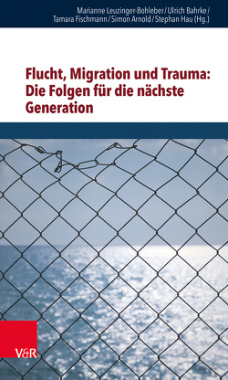 Flucht, Migration und Trauma: Die Folgen für die nächste Generation von Ahlheim,  Rose, Arnold,  Simon, Bahrke,  Ulrich, Bohleber,  Werner, Burkhardt-Mußmann,  Claudia, Ernst,  Mareike, Fischmann,  Tamara, Fritzemeyer,  Korinna, Grünberg,  Kurt, Hau,  Stephan, Hettich,  Nora, Kallenbach,  Lisa, Kaplan,  Suzanne, Kaufhold,  Johannes, Kogan,  Ilany, Lebiger-Vogel,  Judith, Lennertz,  Ilka, Leuzinger-Bohleber,  Marianne, Markert,  Friedrich, Meurs,  Patrick, Negele,  Alexa, Rickmeyer,  Constanze, Varvin,  Sverre