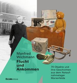 Flucht und Ankommen von Wichmann,  Manfred