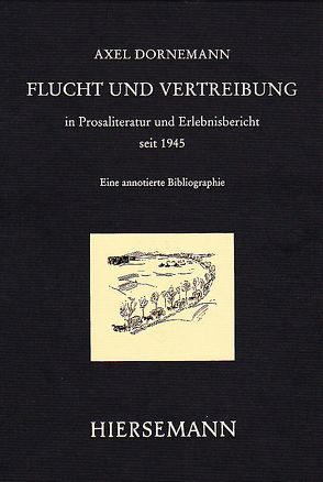 Flucht und Vertreibung aus den ehemaligen deutschen Ostgebieten in Prosaliteratur und Erlebnisbericht seit 1945 von Dornemann,  Axel