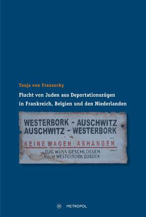 Flucht von Juden aus Deportationszügen in Frankreich, Belgien und den Niederlanden von Fransecky,  Tanja von