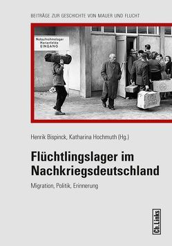 Flüchtlingslager im Nachkriegsdeutschland von Beer,  Mathias, Bispinck,  Henrik, Effner,  Bettina, Genest,  Andrea, Heidemeyer,  Helge, Heitzer,  Enrico, Hochmuth,  Katharina, Kolb,  Arnd, Laak,  Jeannette van, Oltmer,  Jochen, Poutrus,  Patrice