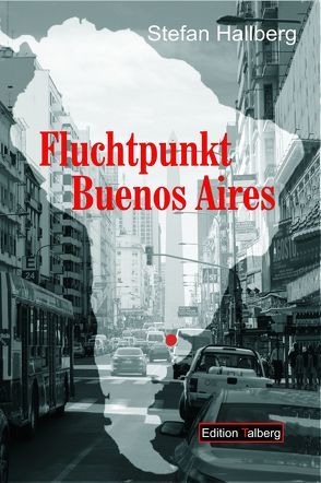 Fluchtpunkt Buenos Aires von Hallberg,  Stefan