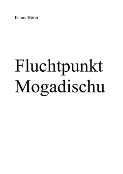 Fluchtpunkt Mogadischu von Hönn,  Klaus