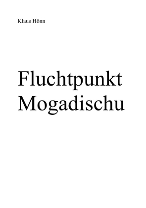 Fluchtpunkt Mogadischu von Hönn,  Klaus