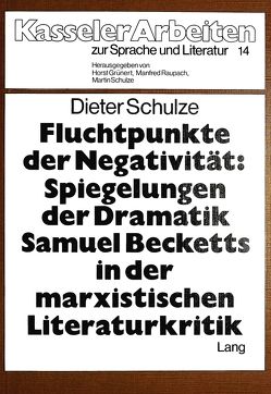 Fluchtpunkte der Negativität- Spiegelungen der Dramatik Samuel Becketts in der marxistischen Literaturkritik von Schulze,  Dieter