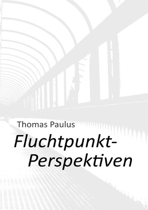 FluchtpunktPerspektiven von Paulus,  Thomas