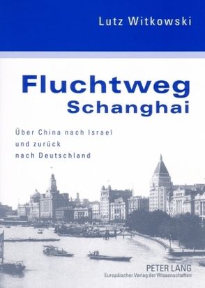 Fluchtweg Schanghai von Witkowski,  Lutz