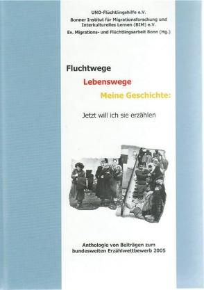 Fluchtwege – Lebenswege – Meine Geschichte: Jetzt will ich sie erzählen von Bonner Institut für Migrationsforschung und Interkulturelles Lernen (BIM) e.V.