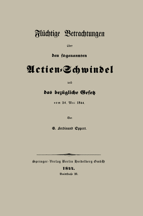 Flüchtige Betrachtungen über den sogenannten Actien-Schwindel und das bezügliche Gesetz vom 24. Mai 1844 von Oppert,  G. Ferdinand