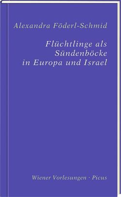 Flüchtlinge als Sündenböcke in Europa und Israel von Föderl-Schmid,  Alexandra