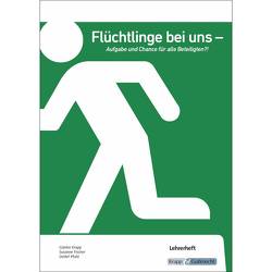 Flüchtlinge bei uns – Aufgabe und Chance für alle Beteiligten?! – Lehrerheft von Fischer,  Susanne, Günter,  Krapp, Puhl,  Detlef